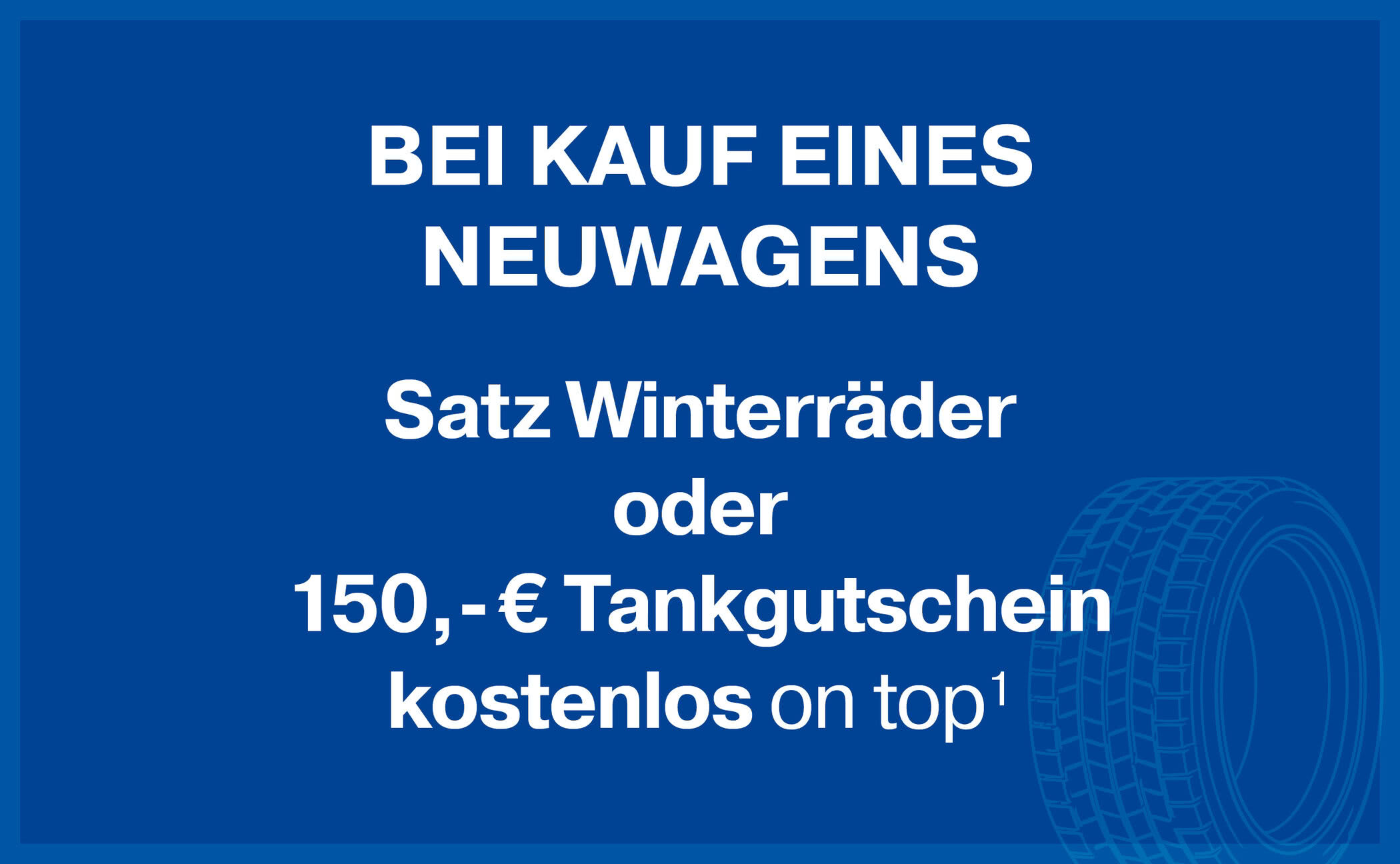 Winterr&auml;der oder Tankgutschein on top beim Neuwagenkauf!&sup1;